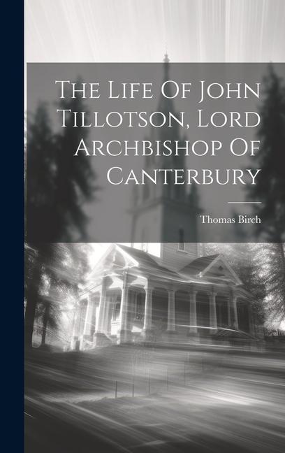 Vorderes Coverbild The Life Of John Tillotson, Lord Archbishop Of Canterbury