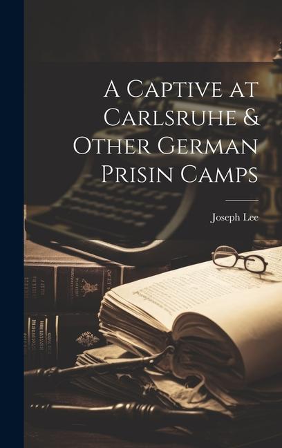 Vorderes Coverbild A Captive at Carlsruhe & Other German Prisin Camps