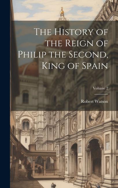 Vorderes Coverbild The History of the Reign of Philip the Second, King of Spain; Volume 2