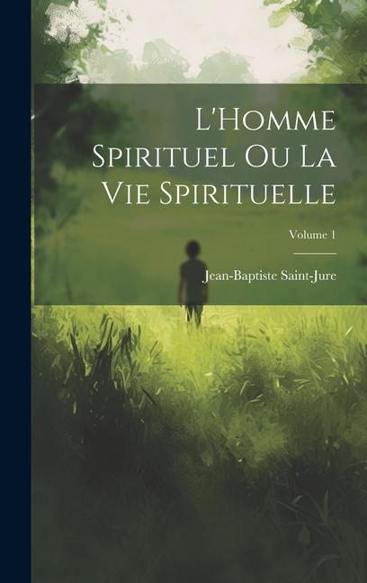 Vorderes Coverbild L'Homme spirituel ou la vie spirituelle; Volume 1