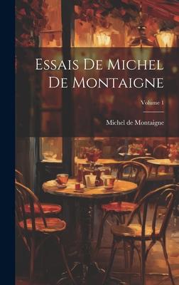 Vorderes Coverbild Essais De Michel De Montaigne; Volume 1