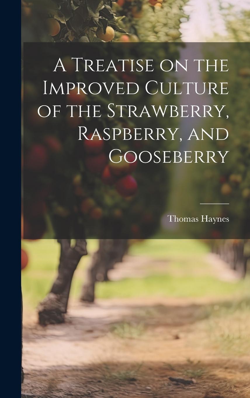 Vorderes Coverbild A Treatise on the Improved Culture of the Strawberry, Raspberry, and Gooseberry