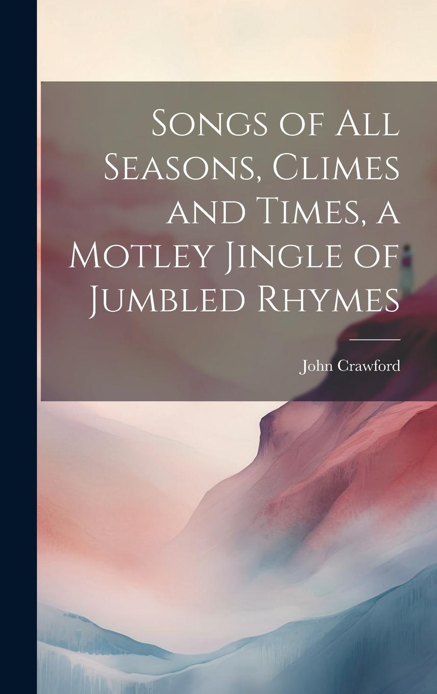 Vorderes Coverbild Songs of all Seasons, Climes and Times, a Motley Jingle of Jumbled Rhymes