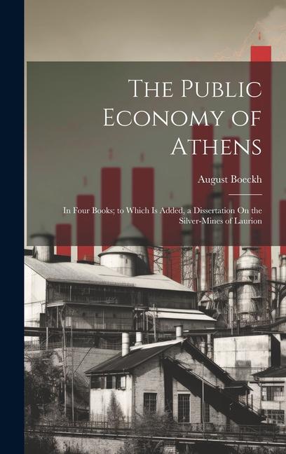 Vorderes Coverbild The Public Economy of Athens: In Four Books; to Which Is Added, a Dissertation On the Silver-Mines of Laurion