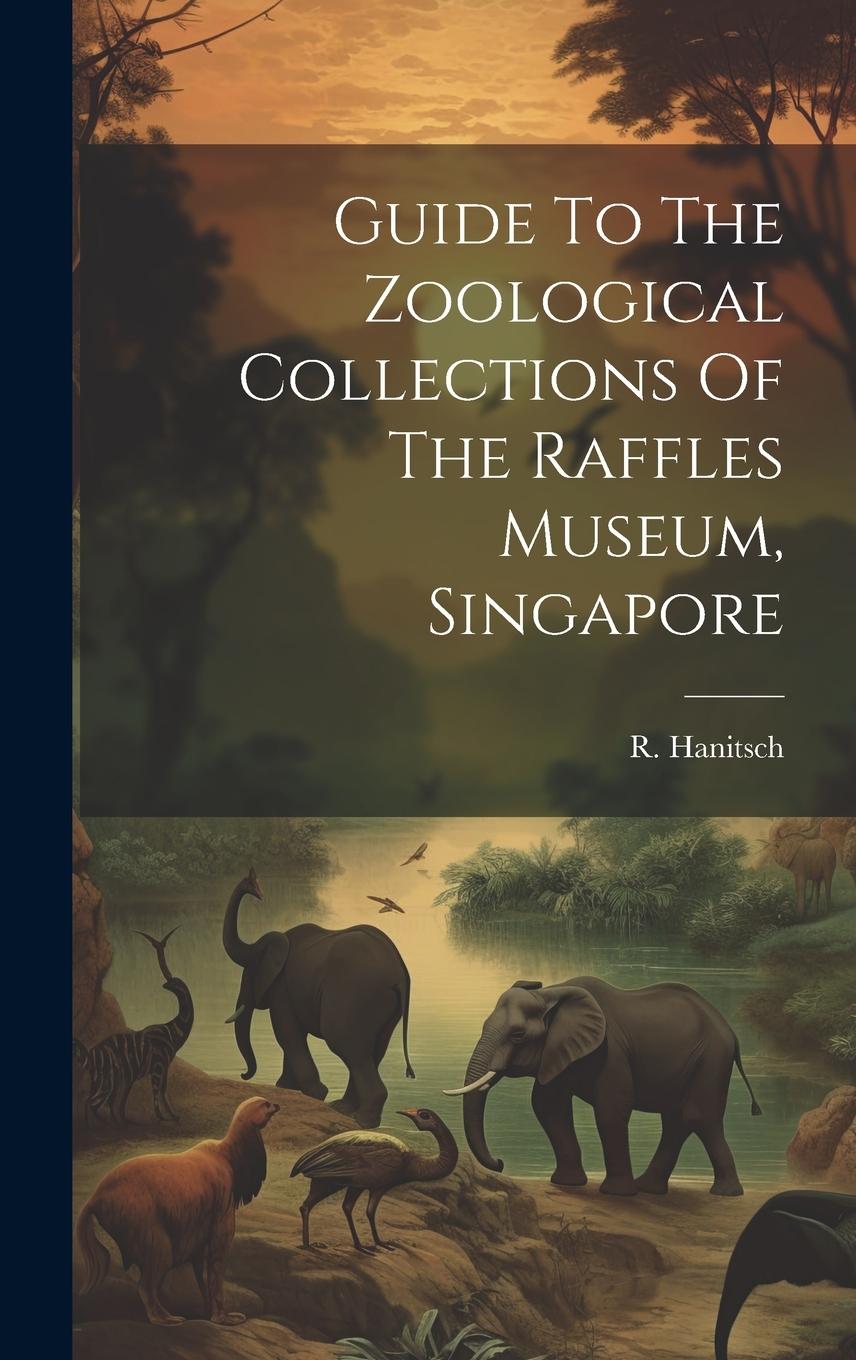 Vorderes Coverbild Guide To The Zoological Collections Of The Raffles Museum, Singapore