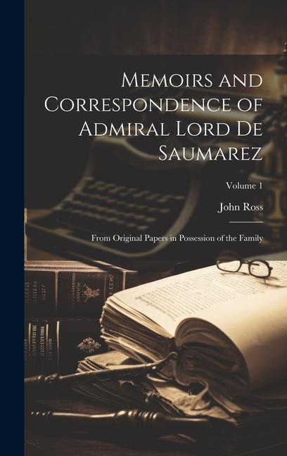 Vorderes Coverbild Memoirs and Correspondence of Admiral Lord De Saumarez: From Original Papers in Possession of the Family; Volume 1