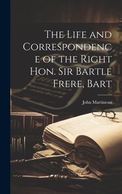 Vorderes Coverbild The Life and Correspondence of the Right Hon. Sir Bartle Frere, Bart