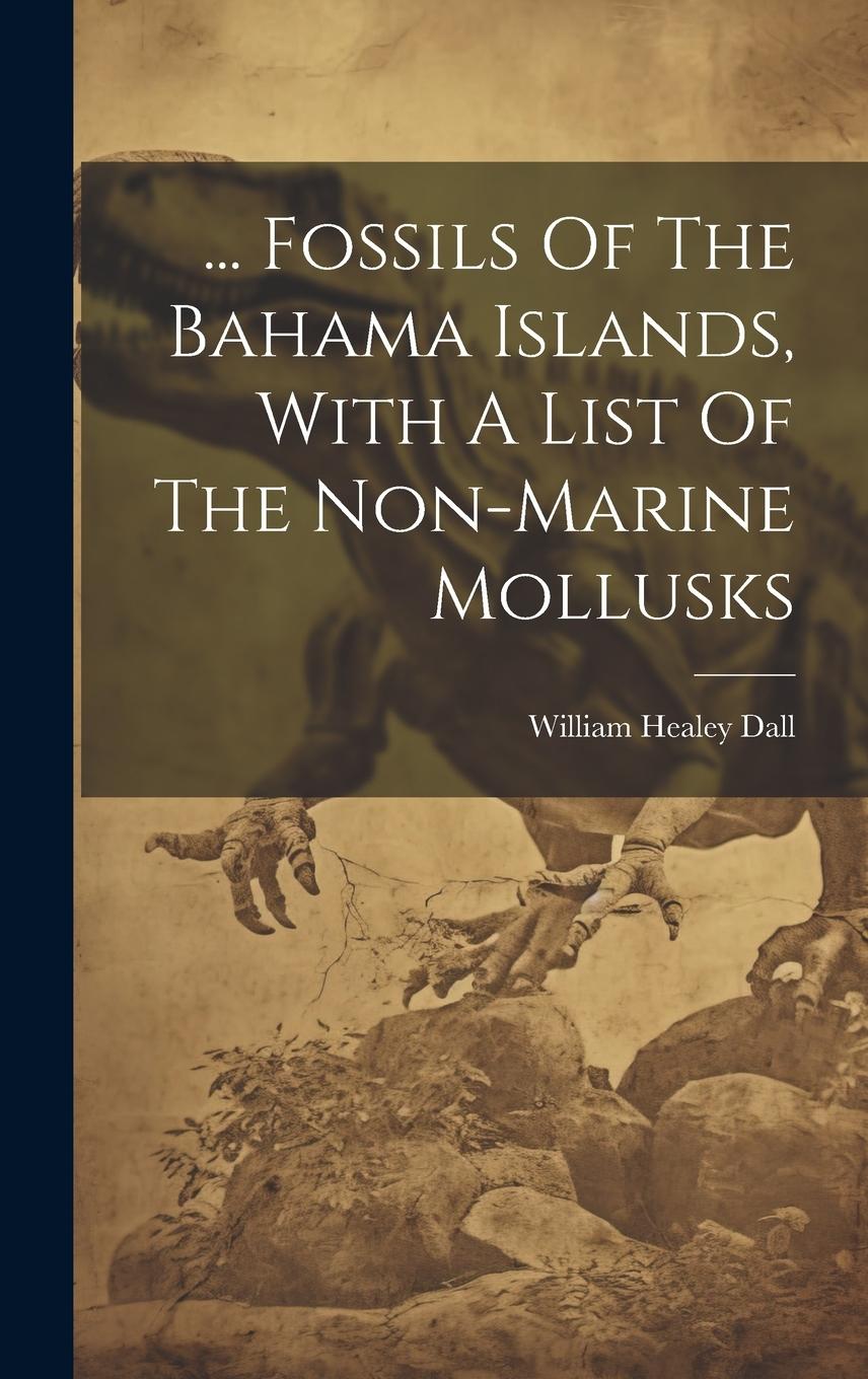 Vorderes Coverbild ... Fossils Of The Bahama Islands, With A List Of The Non-marine Mollusks