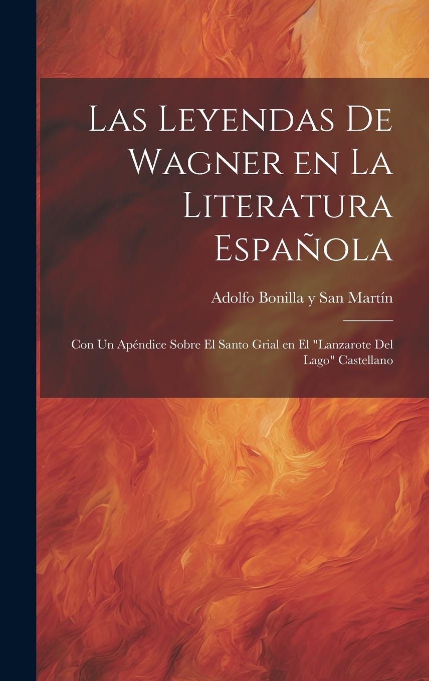 Vorderes Coverbild Las Leyendas de Wagner en la literatura española; con un apéndice sobre el Santo Grial en el "Lanzarote del Lago" Castellano
