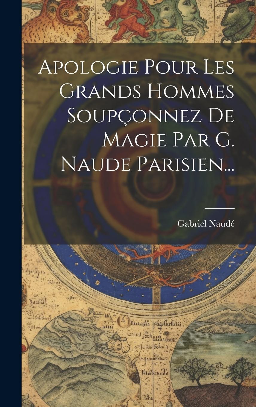Vorderes Coverbild Apologie Pour Les Grands Hommes Soupçonnez De Magie Par G. Naude Parisien...