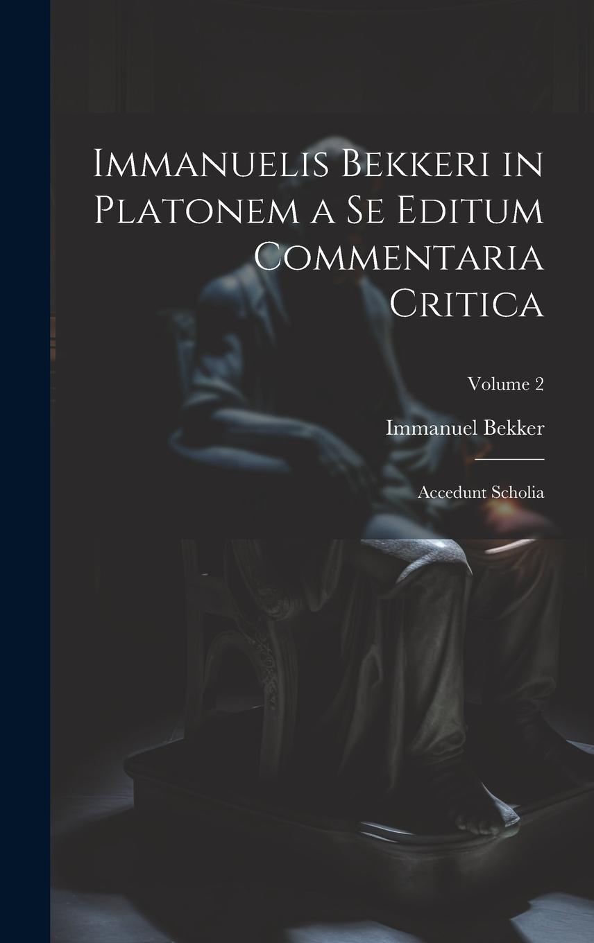 Vorderes Coverbild Immanuelis Bekkeri in Platonem a Se Editum Commentaria Critica: Accedunt Scholia; Volume 2