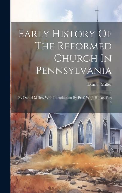 Vorderes Coverbild Early History Of The Reformed Church In Pennsylvania: By Daniel Miller. With Introduction By Prof. W. J. Hinke, Part 4