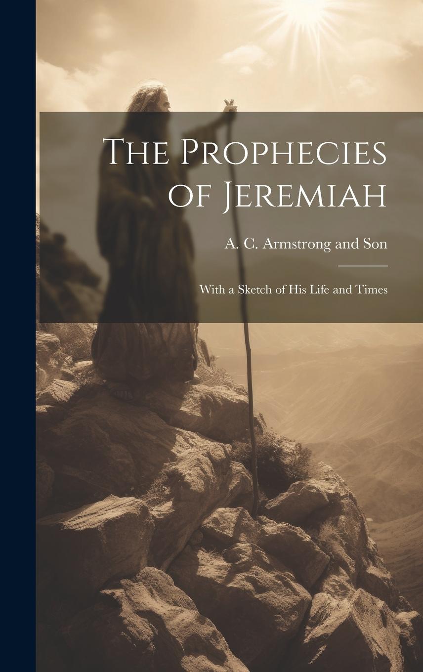 Vorderes Coverbild The Prophecies of Jeremiah: With a Sketch of his Life and Times