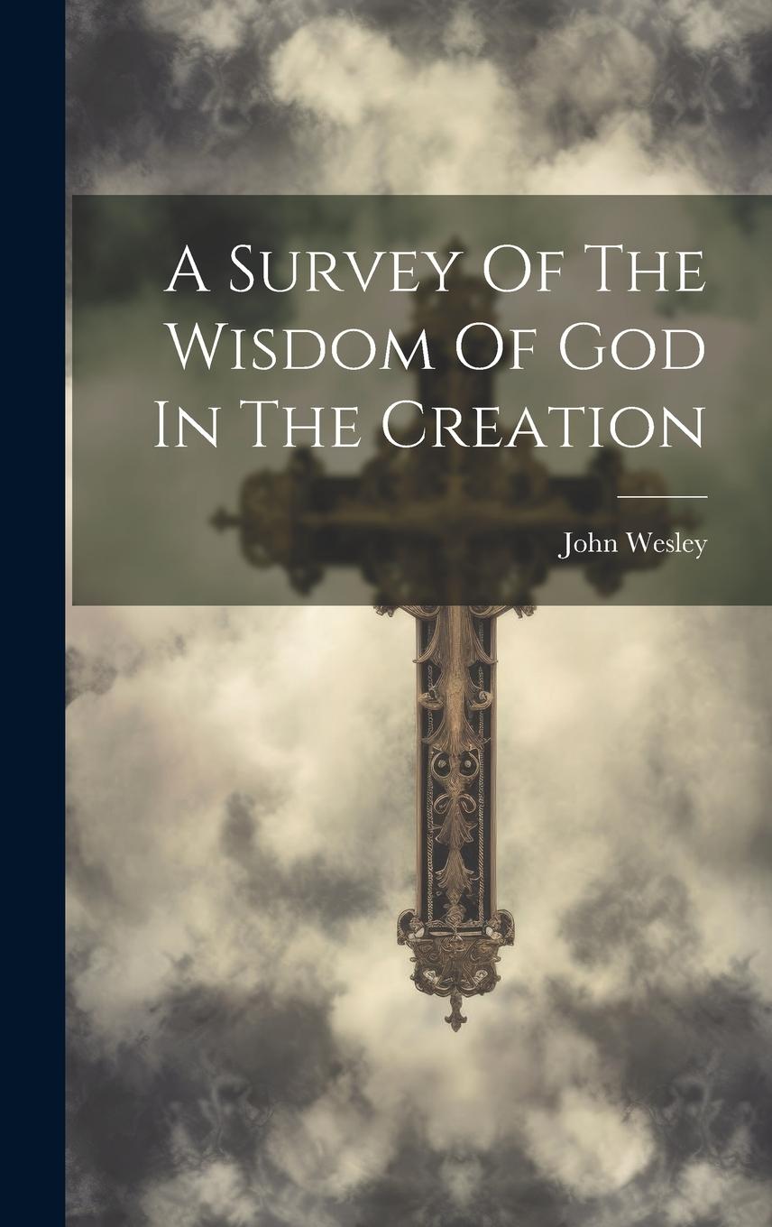 Vorderes Coverbild A Survey Of The Wisdom Of God In The Creation