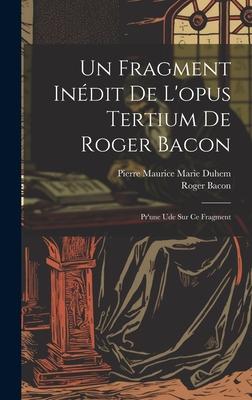 Vorderes Coverbild Un Fragment Inédit De L'opus Tertium De Roger Bacon: Pr'une Ude Sur Ce Fragment