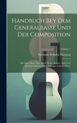 Vorderes Coverbild Handbuch Bey Dem Generalbasse Und Der Composition: Mit Zwo- Drey- Vier- Fünf- Sechs- Sieben- Acht Und Mehreren Stimmen Für Anfänger Und Geübtere; Volu