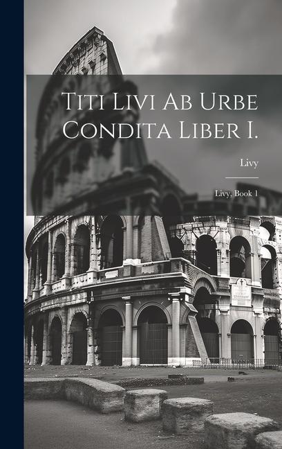 Vorderes Coverbild Titi Livi Ab Urbe Condita Liber I.: Livy, Book 1