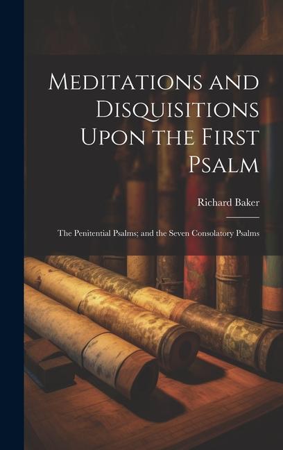Vorderes Coverbild Meditations and Disquisitions Upon the First Psalm; the Penitential Psalms; and the Seven Consolatory Psalms