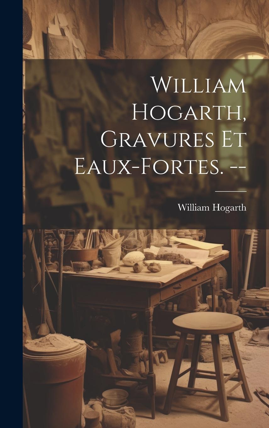 Vorderes Coverbild William Hogarth, gravures et eaux-fortes. --