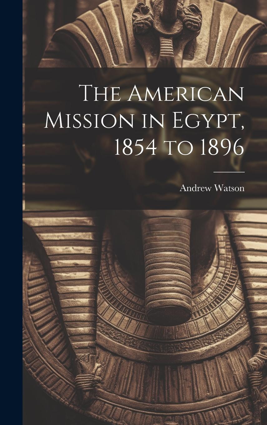 Vorderes Coverbild The American Mission in Egypt, 1854 to 1896