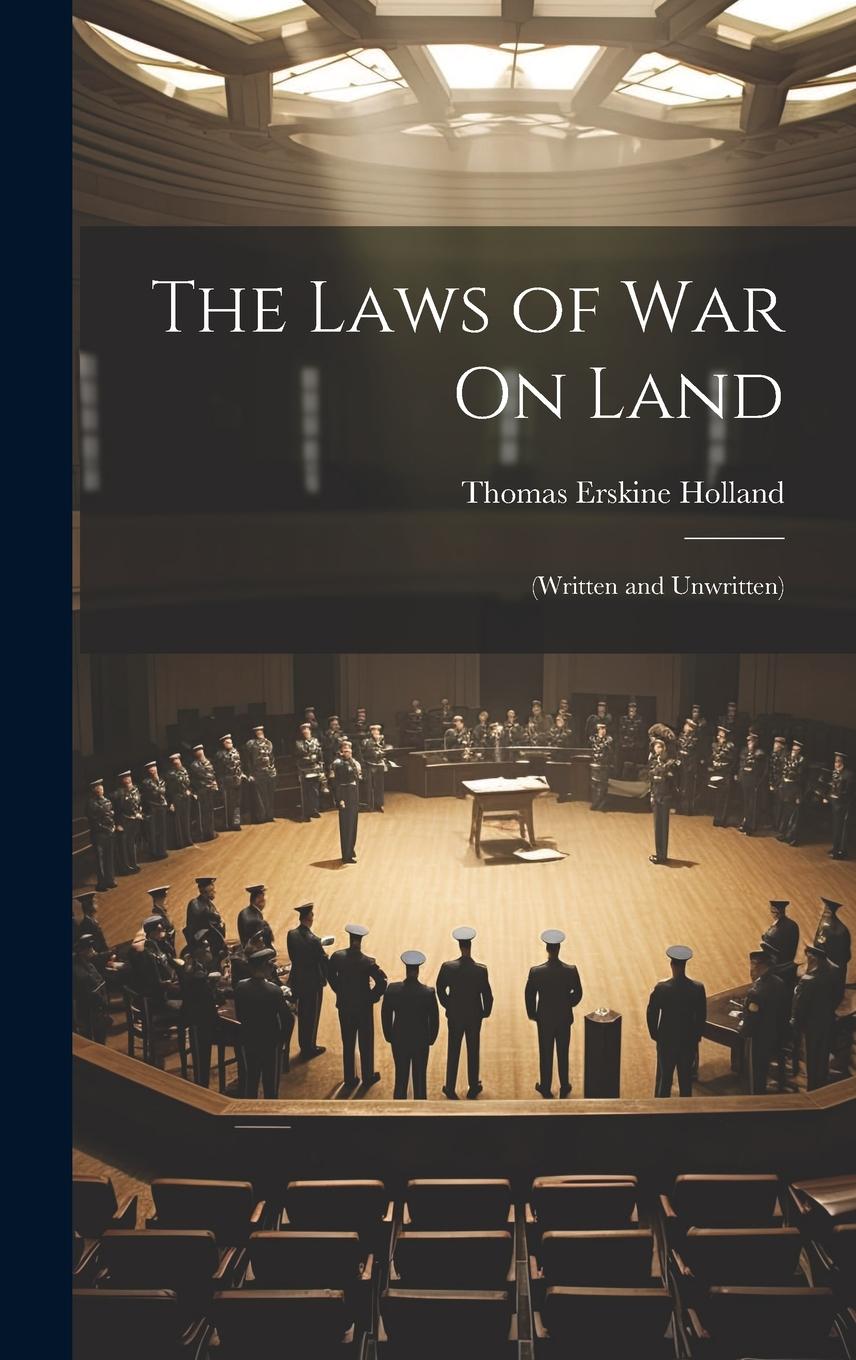 Vorderes Coverbild The Laws of War On Land: (Written and Unwritten)