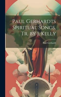 Vorderes Coverbild Paul Gerhardts Spiritual Songs, Tr. by J. Kelly
