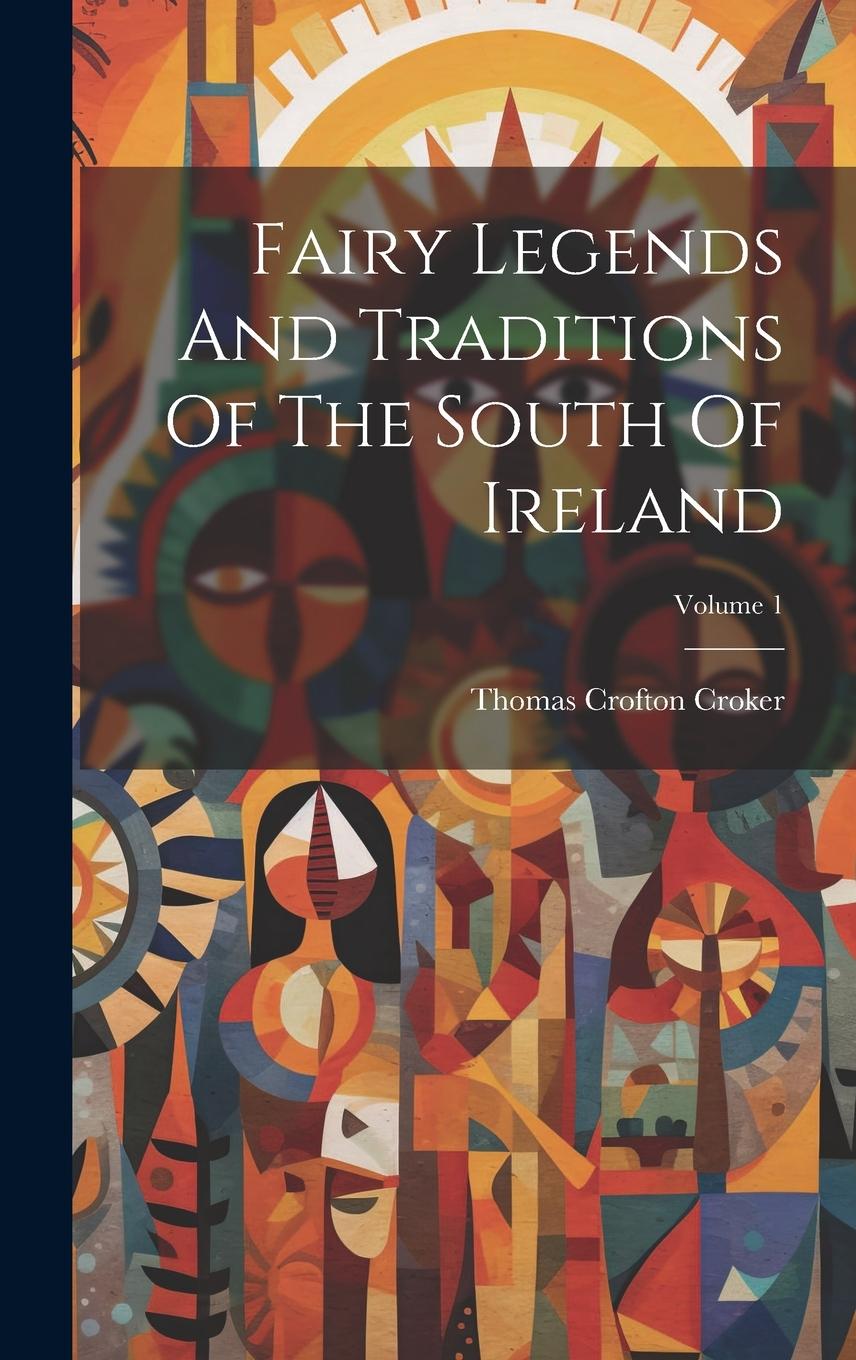 Vorderes Coverbild Fairy Legends And Traditions Of The South Of Ireland; Volume 1