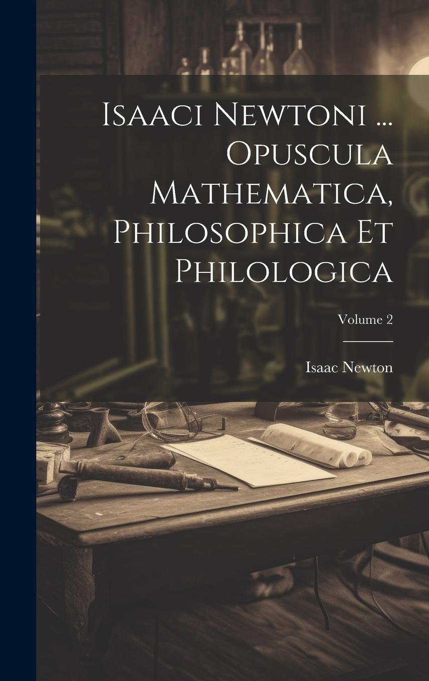 Vorderes Coverbild Isaaci Newtoni ... Opuscula Mathematica, Philosophica Et Philologica; Volume 2