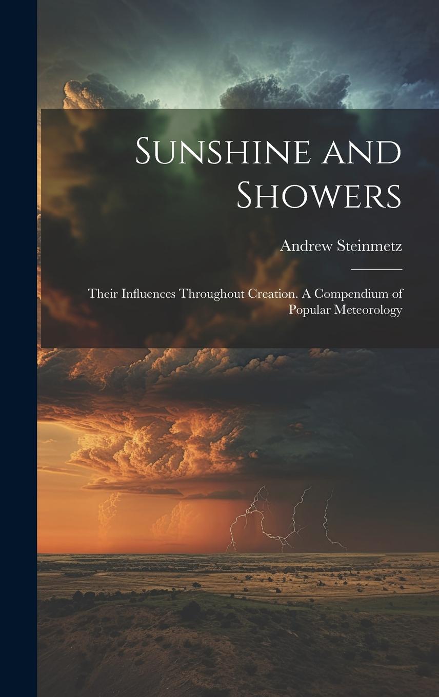 Vorderes Coverbild Sunshine and Showers: Their Influences Throughout Creation. A Compendium of Popular Meteorology