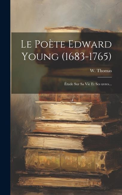 Vorderes Coverbild Le Poète Edward Young (1683-1765): Étude Sur Sa Vie Et Ses &#156;uvres...