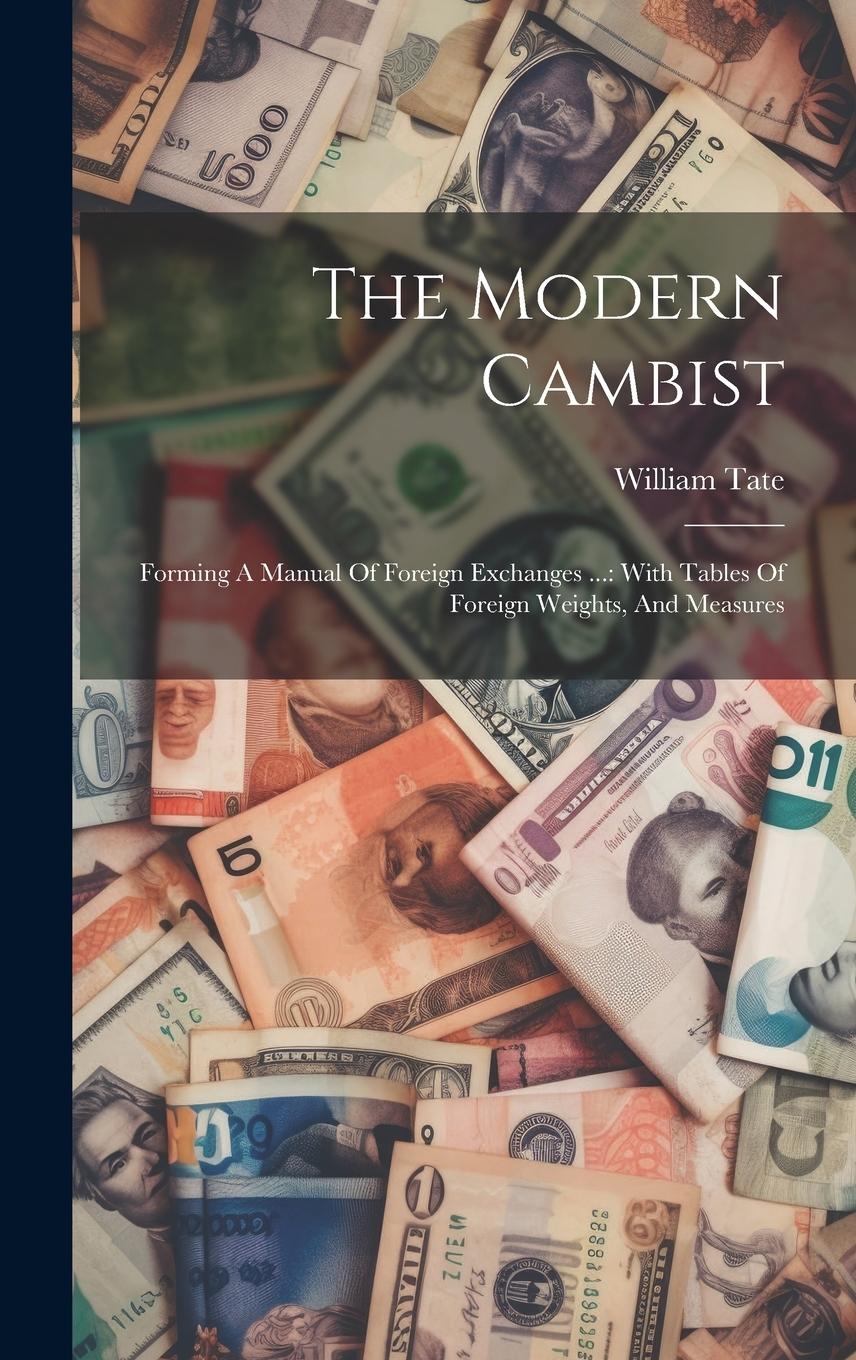 Vorderes Coverbild The Modern Cambist: Forming A Manual Of Foreign Exchanges ...: With Tables Of Foreign Weights, And Measures