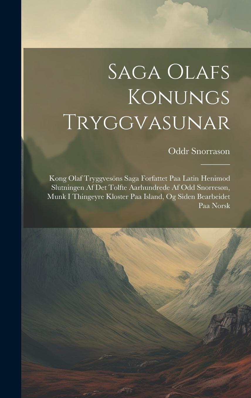 Vorderes Coverbild Saga Olafs Konungs Tryggvasunar: Kong Olaf Tryggvesöns Saga Forfattet Paa Latin Henimod Slutningen Af Det Tolfte Aarhundrede Af Odd Snorresøn, Munk I