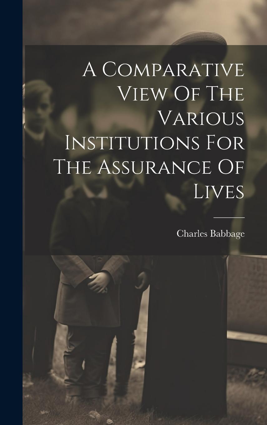 Vorderes Coverbild A Comparative View Of The Various Institutions For The Assurance Of Lives