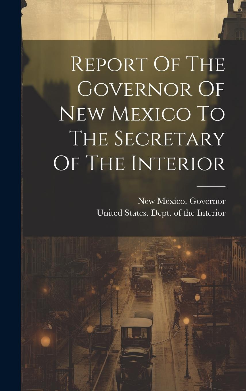 Vorderes Coverbild Report Of The Governor Of New Mexico To The Secretary Of The Interior