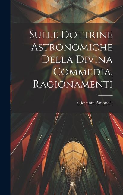 Vorderes Coverbild Sulle Dottrine Astronomiche Della Divina Commedia, Ragionamenti