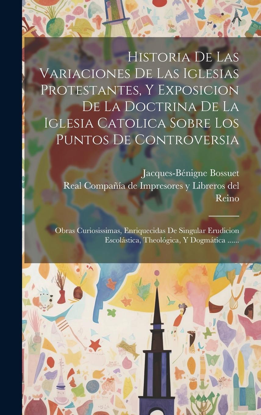 Vorderes Coverbild Historia De Las Variaciones De Las Iglesias Protestantes, Y Exposicion De La Doctrina De La Iglesia Catolica Sobre Los Puntos De Controversia: Obras C