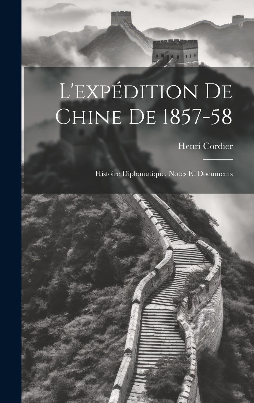 Vorderes Coverbild L'expédition De Chine De 1857-58: Histoire Diplomatique, Notes Et Documents