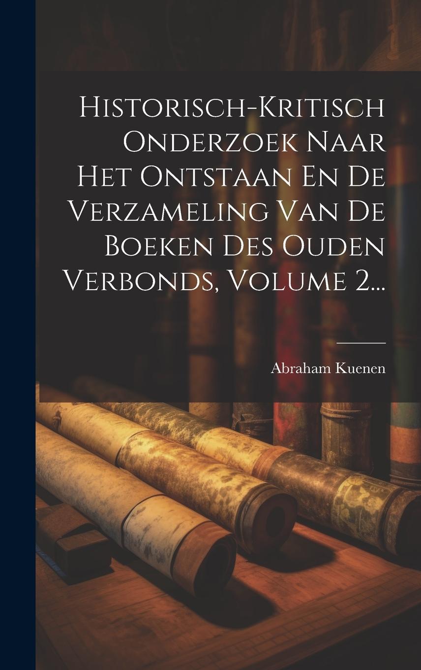 Vorderes Coverbild Historisch-kritisch Onderzoek Naar Het Ontstaan En De Verzameling Van De Boeken Des Ouden Verbonds, Volume 2...