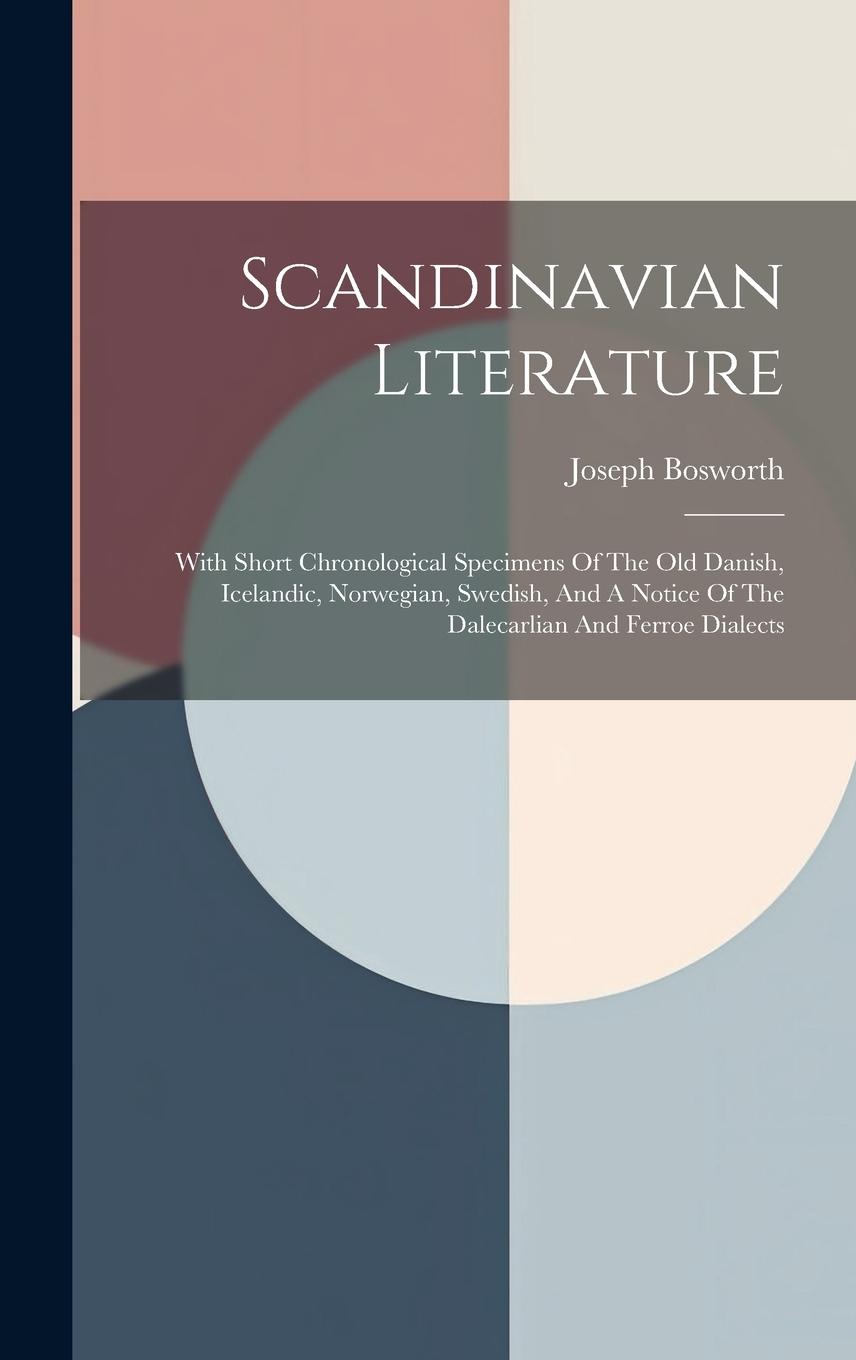 Vorderes Coverbild Scandinavian Literature: With Short Chronological Specimens Of The Old Danish, Icelandic, Norwegian, Swedish, And A Notice Of The Dalecarlian A