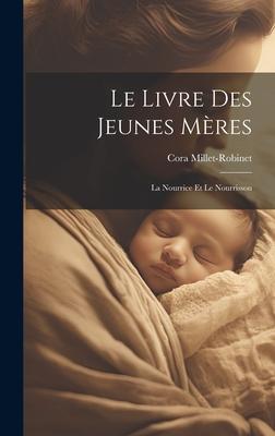 Vorderes Coverbild Le Livre Des Jeunes Mères: La Nourrice Et Le Nourrisson