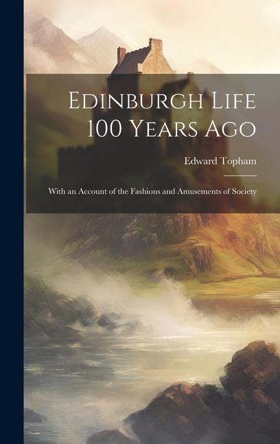 Vorderes Coverbild Edinburgh Life 100 Years Ago: With an Account of the Fashions and Amusements of Society