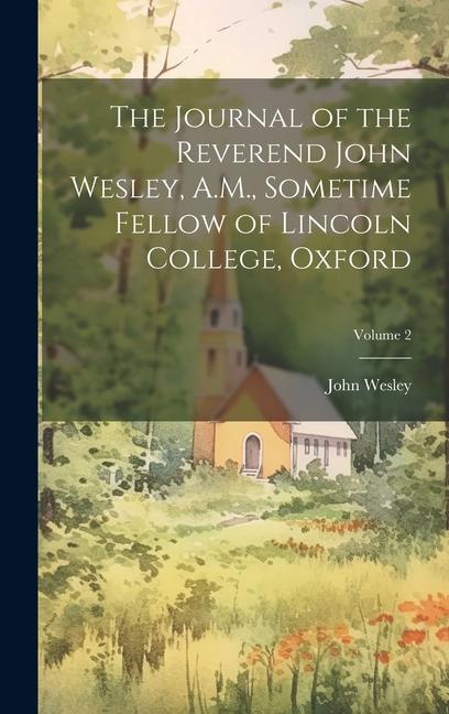 Vorderes Coverbild The Journal of the Reverend John Wesley, A.M., Sometime Fellow of Lincoln College, Oxford; Volume 2