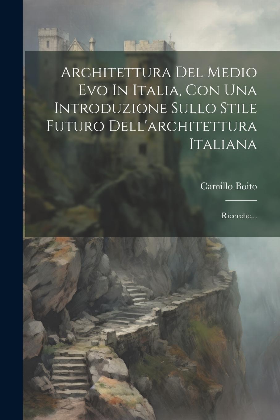 Vorderes Coverbild Architettura Del Medio Evo In Italia, Con Una Introduzione Sullo Stile Futuro Dell'architettura Italiana: Ricerche...