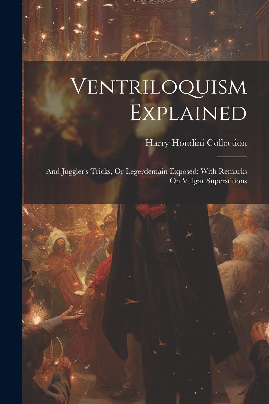 Vorderes Coverbild Ventriloquism Explained: And Juggler's Tricks, Or Legerdemain Exposed: With Remarks On Vulgar Superstitions