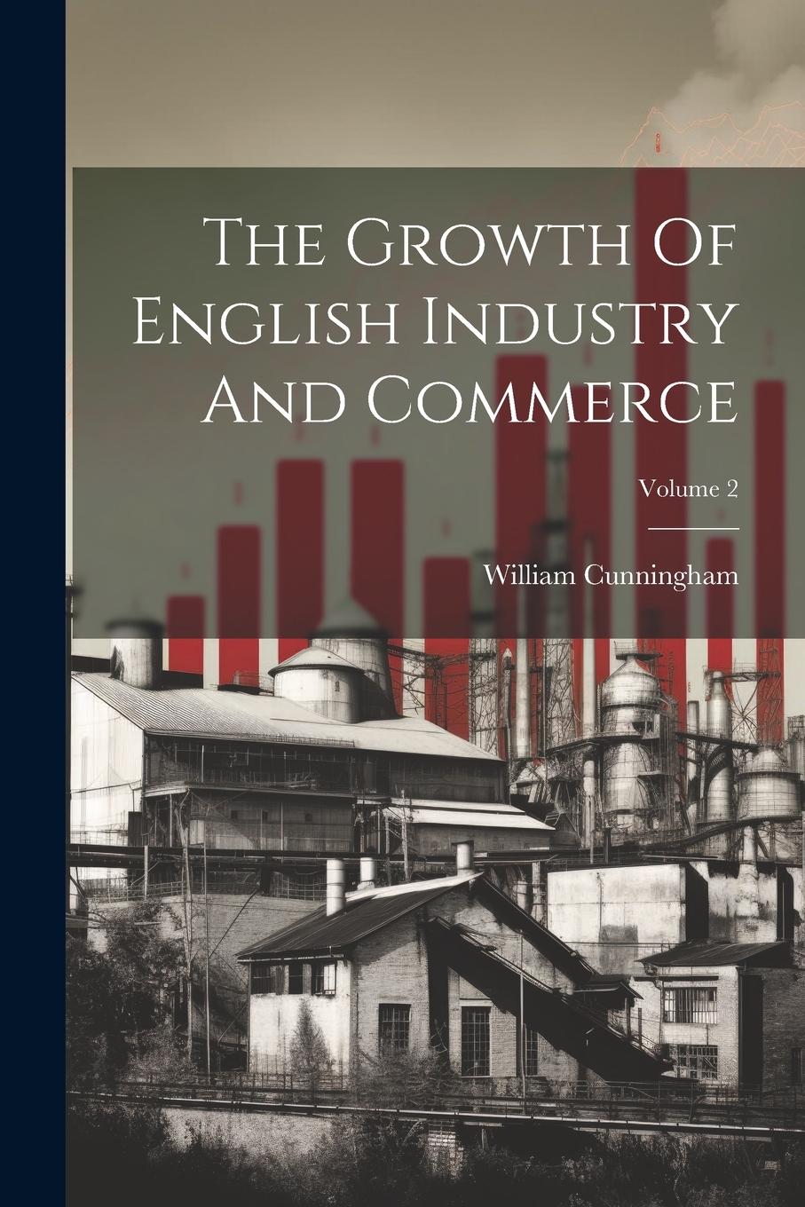 Vorderes Coverbild The Growth Of English Industry And Commerce; Volume 2