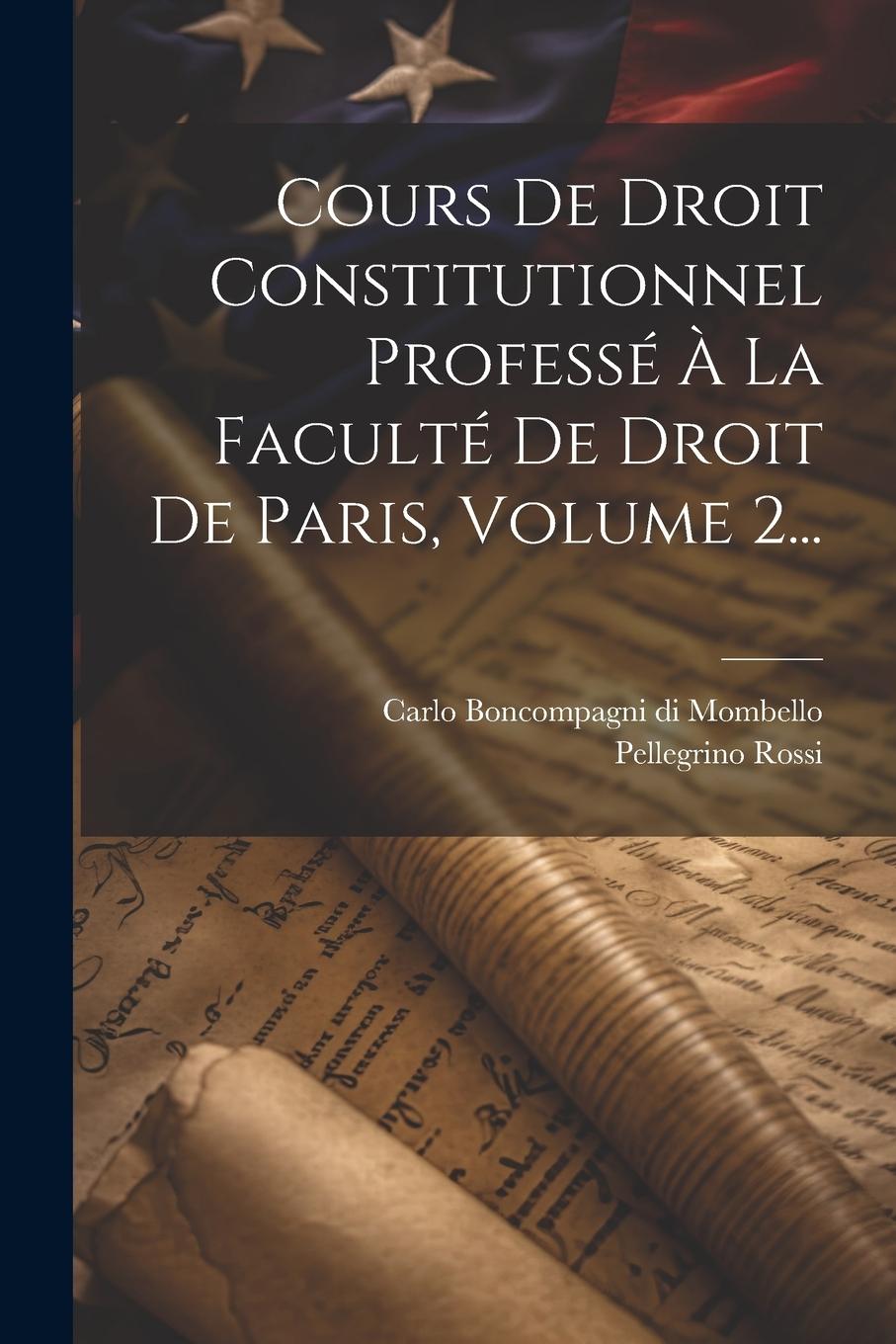Vorderes Coverbild Cours De Droit Constitutionnel Professé À La Faculté De Droit De Paris, Volume 2...
