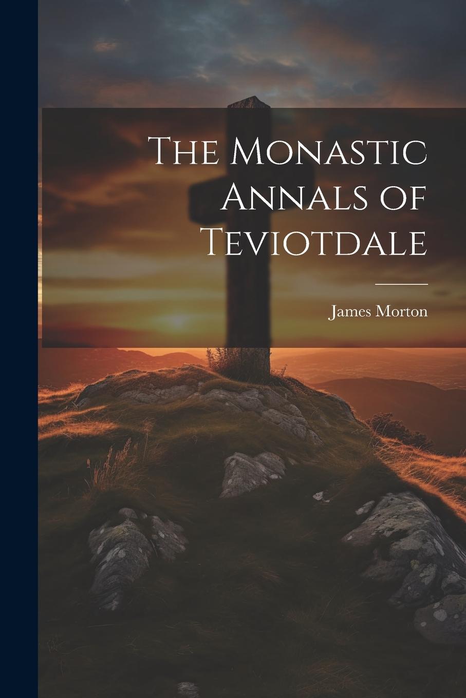 Vorderes Coverbild The Monastic Annals of Teviotdale