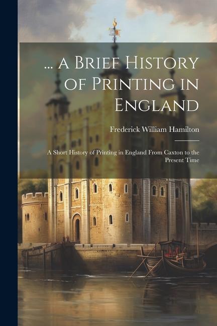 Vorderes Coverbild ... a Brief History of Printing in England