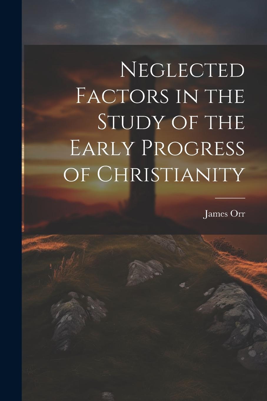 Vorderes Coverbild Neglected Factors in the Study of the Early Progress of Christianity