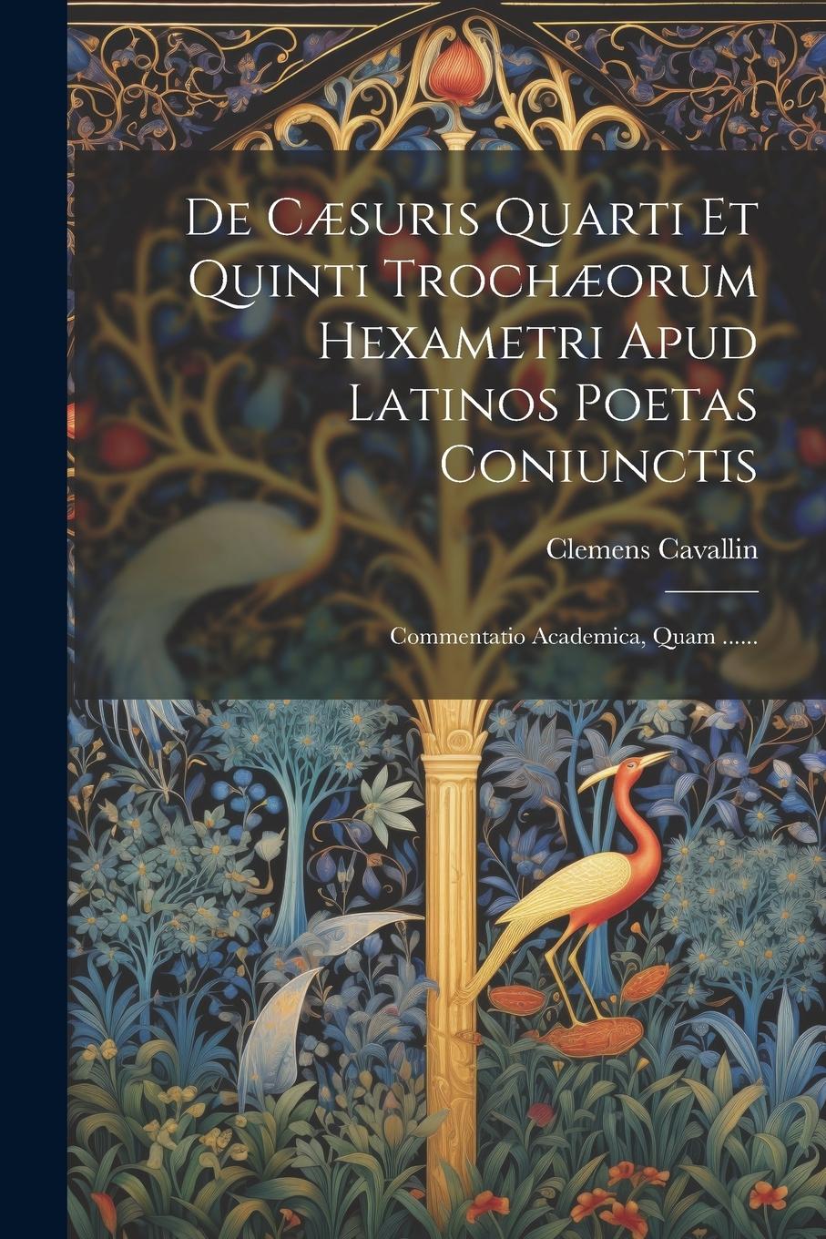 Vorderes Coverbild De Cæsuris Quarti Et Quinti Trochæorum Hexametri Apud Latinos Poetas Coniunctis: Commentatio Academica, Quam ......